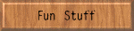 Fun Stuff
