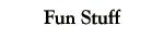 Fun Stuff